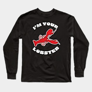 I'm your Lobster design Long Sleeve T-Shirt